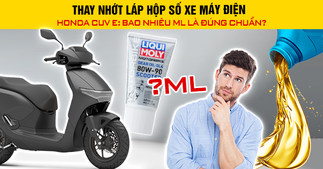Thay nhớt láp hộp số xe máy điện Honda CUV e: bao nhiêu ml là đúng chuẩn?