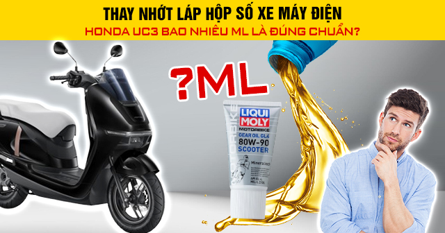 Thay nhớt láp hộp số xe máy điện Honda UC3 bao nhiêu ml là đúng chuẩn?