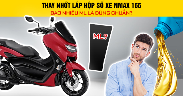 Thay nhớt láp hộp số xe Nmax 155 bao nhiêu ml là đúng chuẩn?