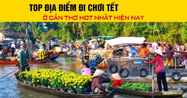Top địa điểm đi chơi Tết Bính Ngọ 2026 ở Cần Thơ hot hiện nay