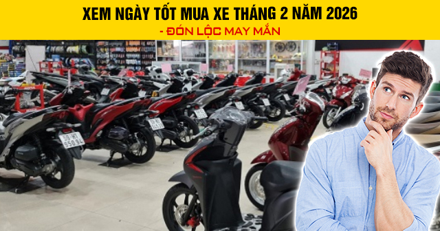 Xem ngày tốt mua xe tháng 2 năm 2026 - Đón lộc may mắn