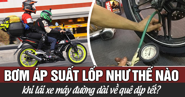 Bơm áp suất lốp như thế nào khi lái xe máy đường dài về quê dịp tết?