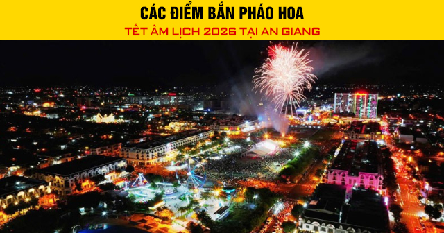 Các điểm bắn pháo hoa Tết Âm lịch 2026 tại An Giang