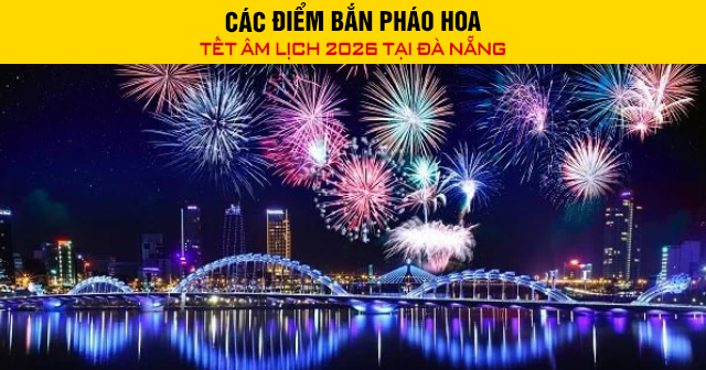 Các điểm bắn pháo hoa Tết Âm lịch 2026 tại Đà Nẵng