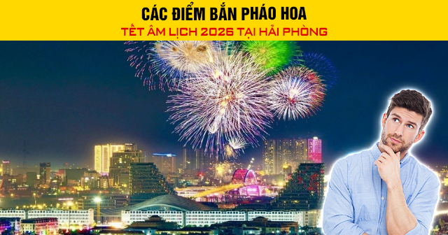 Các điểm bắn pháo hoa Tết Âm lịch 2026 tại Hải Phòng