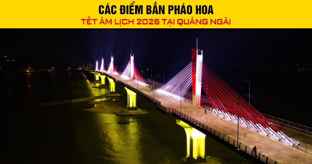 Các điểm bắn pháo hoa Tết Âm lịch 2026 tại Quãng Ngãi