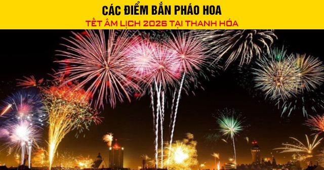 Các điểm bắn pháo hoa Tết Âm lịch 2026 tại Thanh Hóa