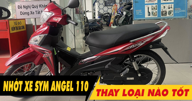 Chọn mua nhớt cho xe Angel 110 nên thay loại nào tốt?
