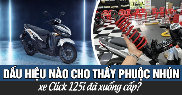 Dấu hiệu nào cho thấy phuộc nhún xe Click 125i đã xuống cấp?