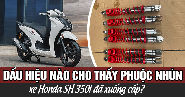 Dấu hiệu nào cho thấy phuộc nhún xe SH350i đã xuống cấp?