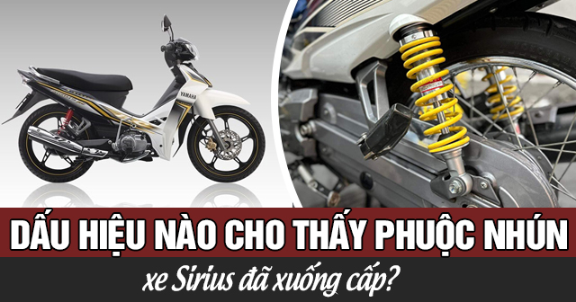 Dấu hiệu nào cho thấy phuộc nhún xe Sirius đã xuống cấp?