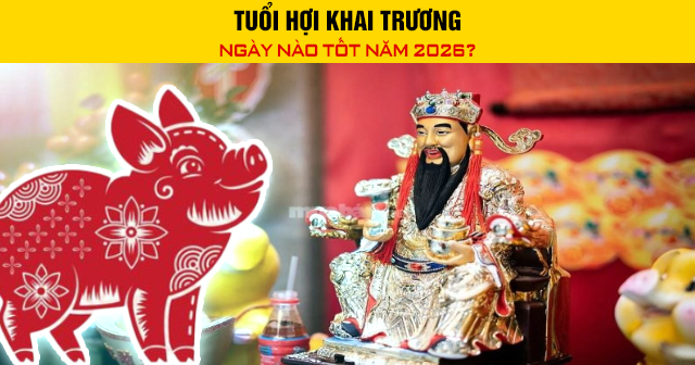 Tuổi Hợi khai trương ngày nào tốt năm 2026?