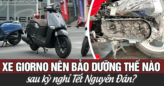Xe Giorno nên bảo dưỡng thế nào sau kỳ nghỉ Tết Nguyên Đán?