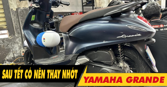 Xe Grande có cần thay dầu nhớt sau kỳ nghỉ Tết Âm lịch không?