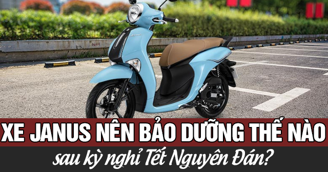 Xe Janus nên bảo dưỡng thế nào sau kỳ nghỉ Tết Nguyên Đán?