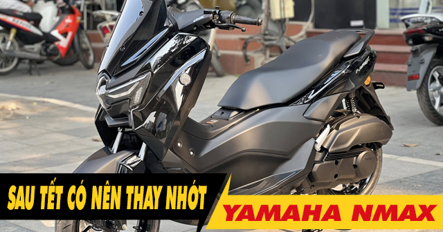 Xe Nmax có cần thay dầu nhớt sau kỳ nghỉ Tết Âm lịch không?
