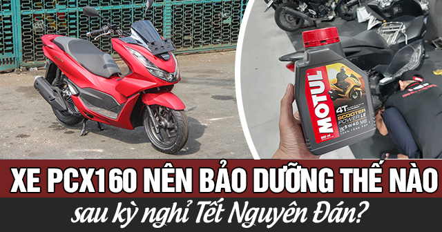Xe PCX 160 nên bảo dưỡng thế nào sau kỳ nghỉ Tết Nguyên Đán?