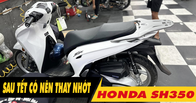 Xe SH350i có cần thay dầu nhớt sau kỳ nghỉ Tết Âm lịch không?