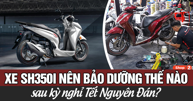 Xe SH350i nên bảo dưỡng thế nào sau kỳ nghỉ Tết Nguyên Đán?