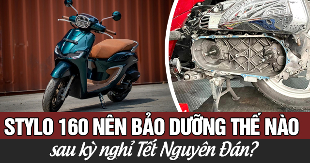 Xe Stylo 160 nên bảo dưỡng thế nào sau kỳ nghỉ Tết Nguyên Đán?