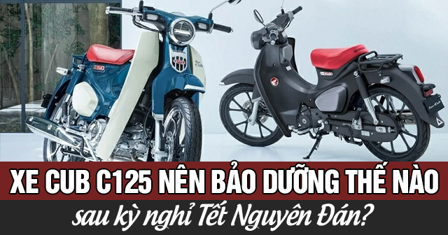 Xe Super Cub C125 nên bảo dưỡng thế nào sau kỳ nghỉ Tết Nguyên Đán?