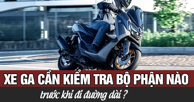 Xe 32 Win game nhà cái trực tuyến cần kiểm tra các bộ phận nào trước khi đi đường dài?