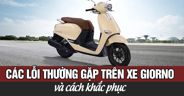 Các lỗi thường gặp trên xe Giorno và cách khắc phục