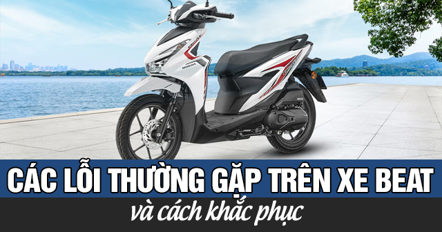 Các lỗi thường gặp trên xe Honda Beat và cách khắc phục