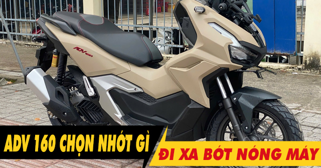 Chọn nhớt gì để xe Adv 160 chạy xa bớt nóng máy?