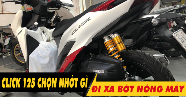 Chọn nhớt gì để xe Click 125i chạy xa bớt nóng máy?
