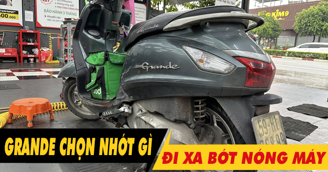 Chọn nhớt gì để xe Grande chạy xa bớt nóng máy?