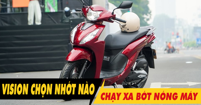 Chọn nhớt gì để xe Vision chạy xa bớt nóng máy?