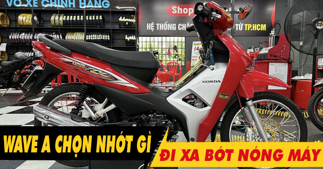 Chọn nhớt gì để xe Wave Alpha chạy xa bớt nóng máy?