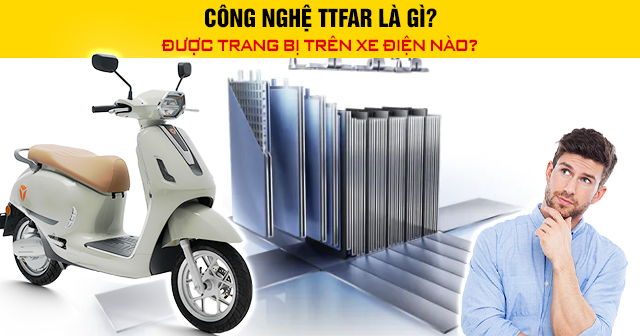 Công nghệ TTFAR là gì? Được trang bị trên xe điện nào?