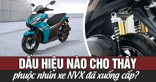 Dấu hiệu nào cho thấy phuộc nhún xe NVX đã xuống cấp?