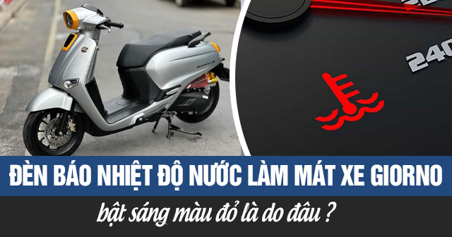 Đèn báo nhiệt độ nước làm mát xe Giorno bật sáng màu đỏ là do đâu?