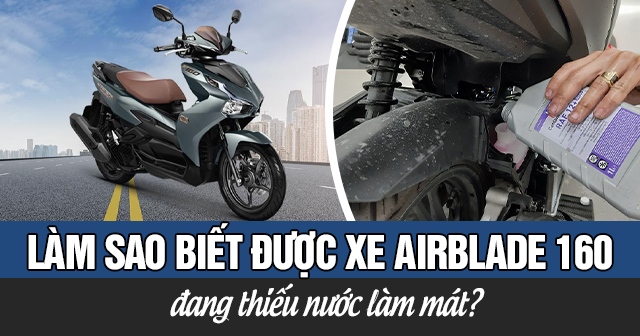 Làm sao biết được xe AB 160 đang thiếu nước làm mát?