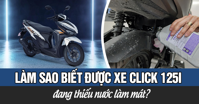 Làm sao biết được xe Click 125i đang thiếu nước làm mát?