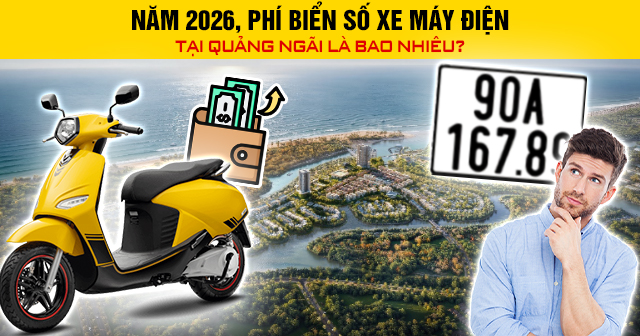 Năm 2026, Phí biển số xe máy điện tại Quảng Ngãi là bao nhiêu?