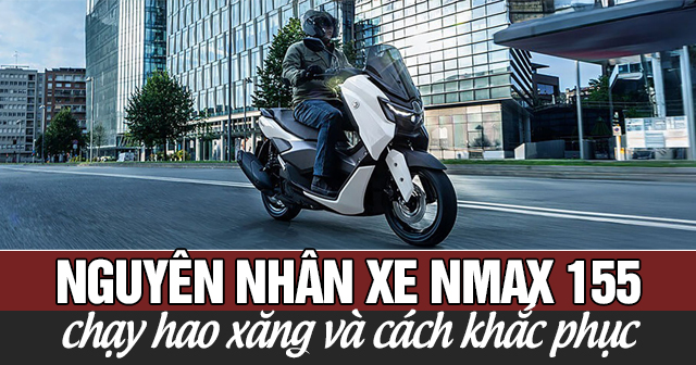 Nguyên nhân xe Nmax 155 chạy hao xăng và cách khắc phục
