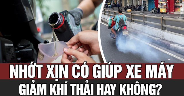 Nhớt xịn có giúp xe máy giảm khí thải không?