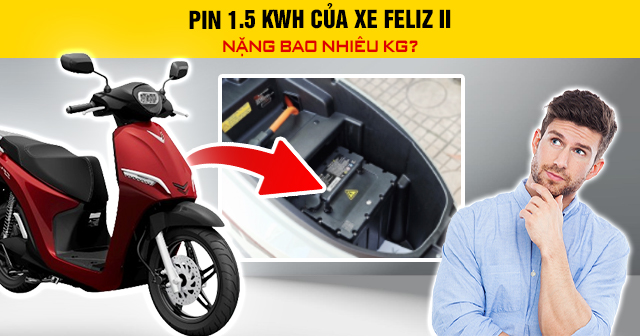 Pin 1.5 kWh của xe Feliz II nặng bao nhiêu kg?