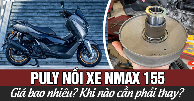 Puly nồi xe Nmax 155 giá bao nhiêu? Khi nào cần phải thay?