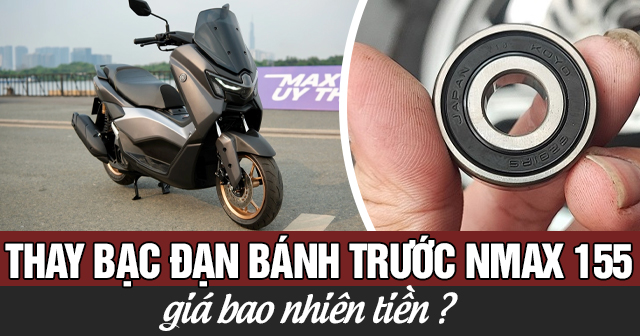 Thay bạc đạn bánh trước xe Nmax 155 bao nhiêu tiền?