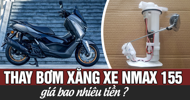 Thay bơm xăng xe Nmax 155 giá bao nhiêu tiền?