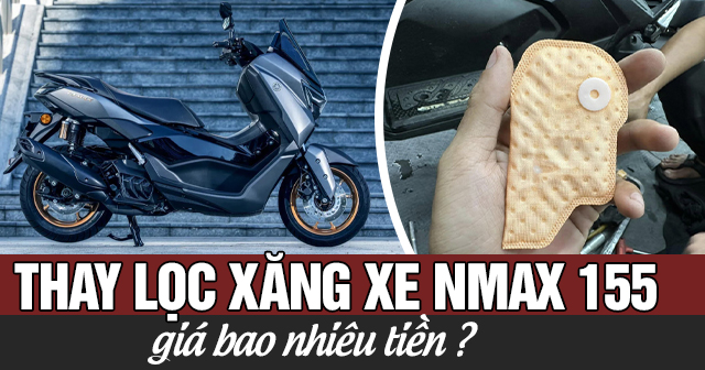 Thay lọc xăng xe Nmax 155 giá bao nhiêu tiền? 