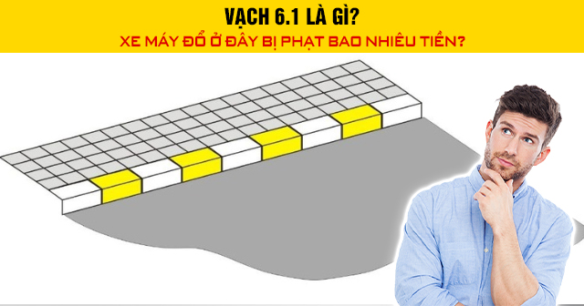 Vạch 6.1 là gì? Xe máy đổ ở đây bị phạt bao nhiêu tiền?