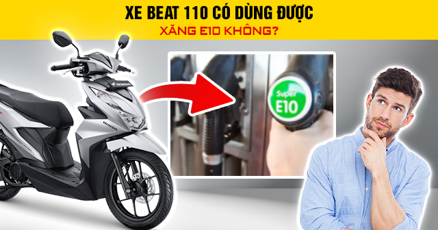 Xe Beat 110 có dùng được xăng E10 không?