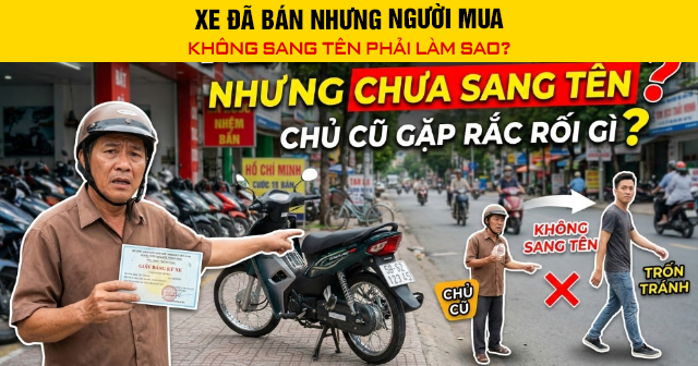 Xe đã bán nhưng người mua không sang tên phải làm sao?