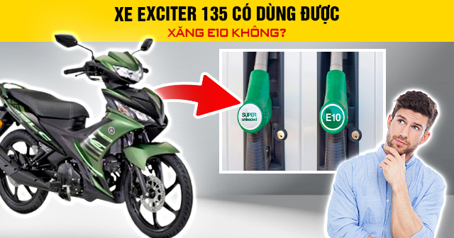 Xe Exciter 135 có dùng được xăng E10 không?